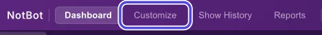The purple bar at the top of NotBot with Dashboard, Customize, Show History and Reports. Customize is circled.