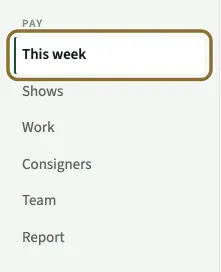 The Pay part of the menu on the left, listing This week, Shows, Work, Consigners, Team and Report, with This week circled.