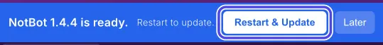 The blue bar under the top bar saying NotBot 1.4.4 is ready. Restart to update., with the white Restart & Update button circled and the Later button next to it.