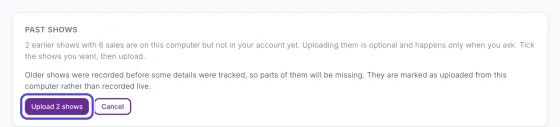 The confirmation under Past shows, explaining that older shows will be missing some details, with the purple Upload 2 shows button circled next to Cancel.