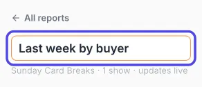The report name box at the top of a new report with Last week by buyer typed in it, circled.